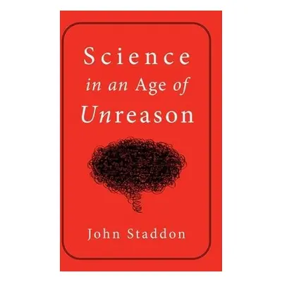 Science in an Age of Unreason - Staddon, John