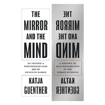 Mirror and the Mind - Guenther, Professor Katja