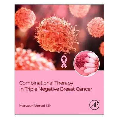 Combinational Therapy in Triple Negative Breast Cancer - Mir, Manzoor Ahmad (Department of Biore