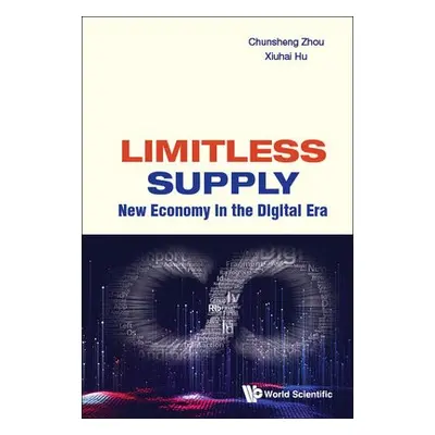 Limitless Supply: New Economy In The Digital Era - Zhou, Chunsheng (Cheung Kong Graduate School 