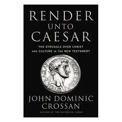 Render Unto Caesar - Crossan, John Dominic