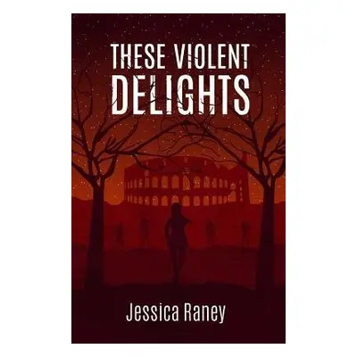 These Violent Delights - Raney, Jessica