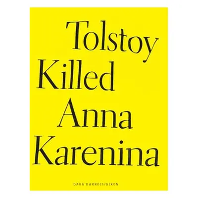 Tolstoy Killed Anna Karenina - Barrois/Dixon, Dara