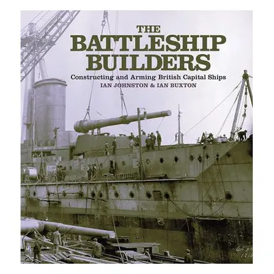 Battleship Builders - Johnston, Ian a Buxton, Ian