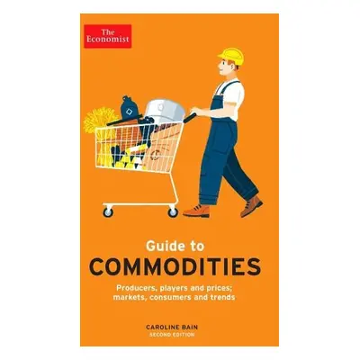 Economist Guide to Commodities 2nd edition - Bain, Caroline