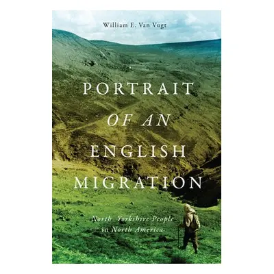 Portrait of an English Migration - Van Vugt, William E.