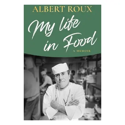 My Life in Food - Roux, Albert