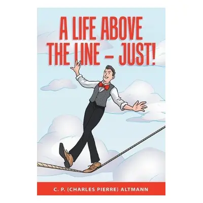 Life Above the Line - Just! - Altmann, C P (Charles Pierre)