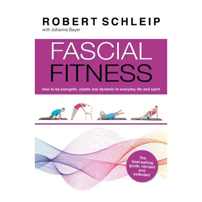 Fascial Fitness - Schleip, Robert, Ph. D. a Bayer, Johanna a Parisi, Bill a Allen, Johnathon