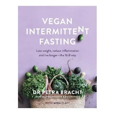 Vegan Intermittent Fasting - Bracht, Dr Petra a Flatt, Mira