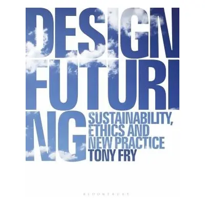 Design Futuring - Fry, Tony (University of Tasmania, Australia)