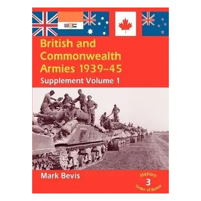 British a Commonwealth Armies 1939-45: Supplement Volume 1 (Helion Order of Battle)