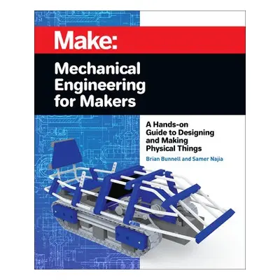 Mechanical Engineering for Makers - Bunnell, Brian a Najia, Samer