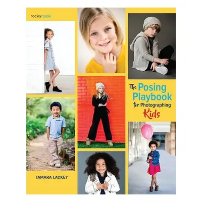 Posing Playbook for Photographing Kids - Lackey, Tamara