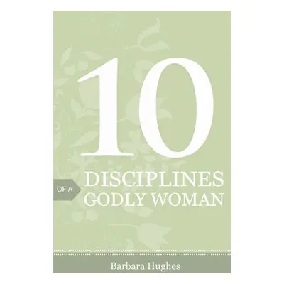 10 Disciplines of a Godly Woman (Pack of 25) - Hughes, Barbara