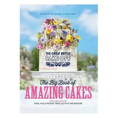 Great British Bake Off: The Big Book of Amazing Cakes - The The Bake Off Team