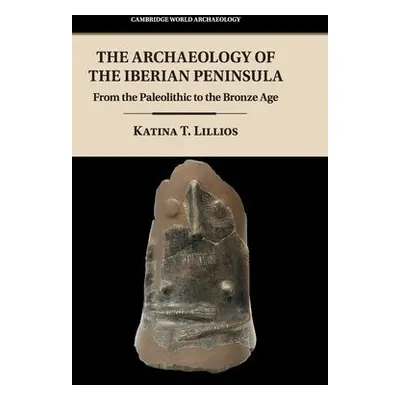 Archaeology of the Iberian Peninsula - Lillios, Katina T. (University of Iowa)