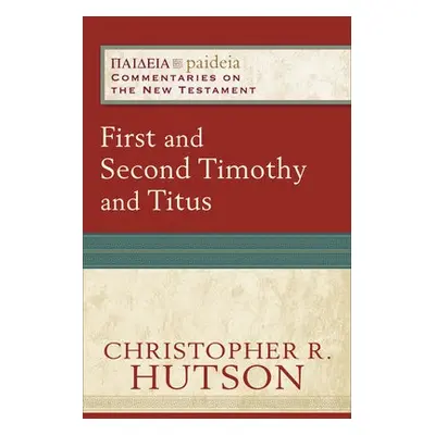 First and Second Timothy and Titus - Hutson, Christopher R. a Parsons, Mikeal a Talbert, Charles