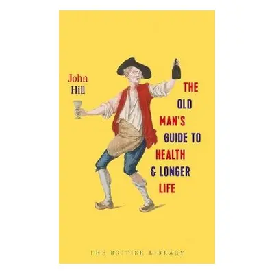 Old Man's Guide to Health and Longer Life - Hill, John