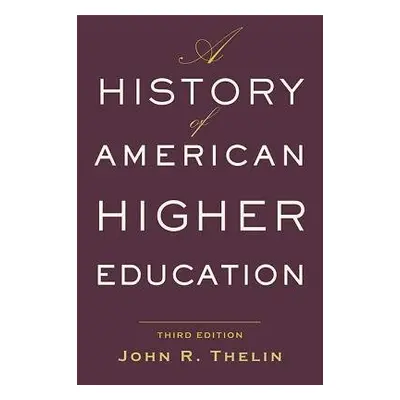 History of American Higher Education - Thelin, John R. (University of Kentucky)