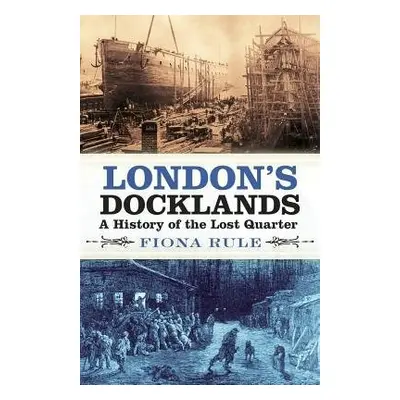 London's Docklands - Rule, Fiona