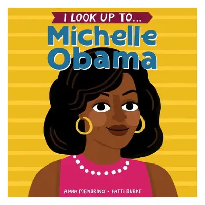 I Look Up To... Michelle Obama - Membrino, Anna a Burke, Fatti