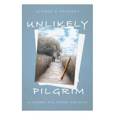 Unlikely Pilgrim - Regnery, Alfred S.