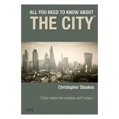 All You Need To Know About The City - Stoakes, Christopher