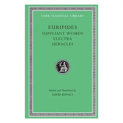 Suppliant Women. Electra. Heracles - Euripides