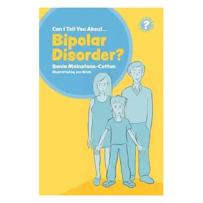 Can I tell you about Bipolar Disorder? - Mainstone-Cotton, Sonia