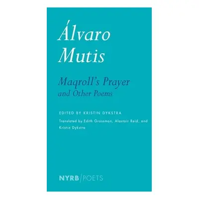 Maqroll's Prayer And Other Poems - Reid, Alastair a Mutis, Alvaro a Grossman, Edith a Dykstra, K