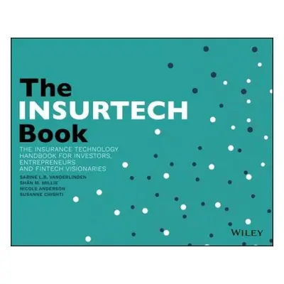 INSURTECH Book - VanderLinden, Sabine L.B a Millie, Shan M. a Anderson, Nicole a Chishti, Susann