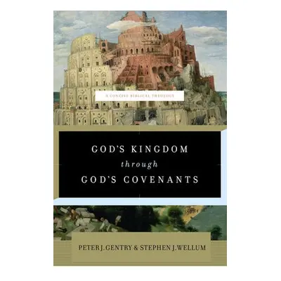 God's Kingdom through God's Covenants - Gentry, Peter J. a Wellum, Stephen J.