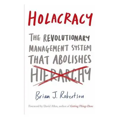 Holacracy - Robertson, Brian J.