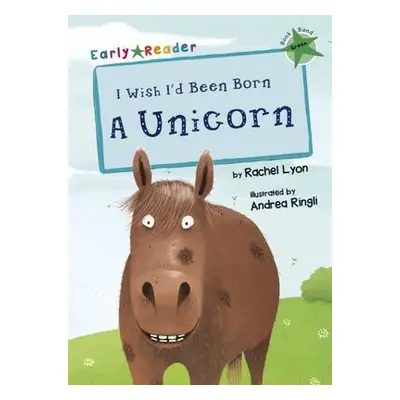 I Wish I'd Been Born a Unicorn - Lyon, Rachel