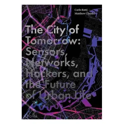 City of Tomorrow - Ratti, Carlo a Claudel, Matthew