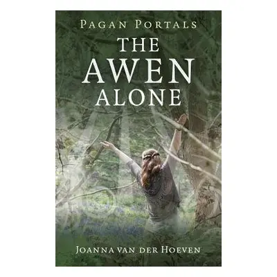 Pagan Portals – The Awen Alone – Walking the Path of the Solitary Druid - Van Der Hoeven, Joanna