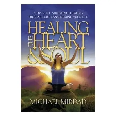 Healing the Heart a Soul - Mirdad, Michael (Michael Mirdad)