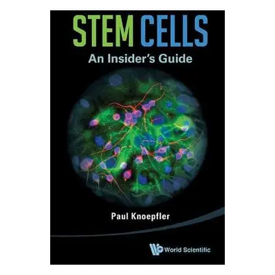 Stem Cells: An Insider's Guide - Knoepfler, Paul (Univ Of California, Davis, Usa)