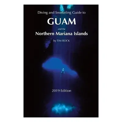 Diving a Snorkeling Guide to Guam and the Northern Mariana Islands - Rock, Tim