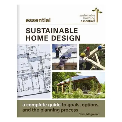 Essential Sustainable Home Design - Magwood, Chris