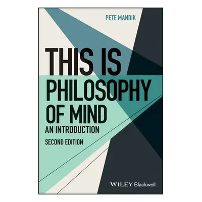 This Is Philosophy of Mind - Mandik, Pete (William Patterson University, New Jersey)