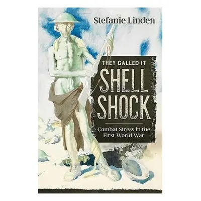 They Called it Shell Shock - Linden, Stefanie