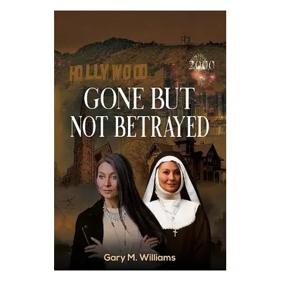 Gone But Not Betrayed - Williams, Gary M.