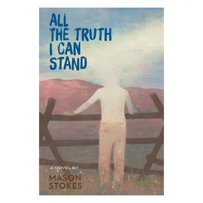 All The Truth I Can Stand - Stokes, Mason