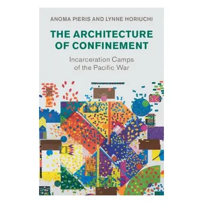 Architecture of Confinement - Pieris, Anoma (University of Melbourne) a Horiuchi, Lynne