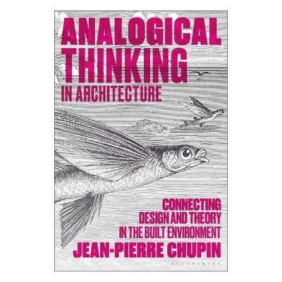 Analogical Thinking in Architecture - Chupin, Dr Jean-Pierre (University of Montreal, Canada)