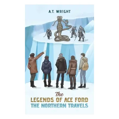 Legends of Ace Ford: The Northern Travels - Wright, A T