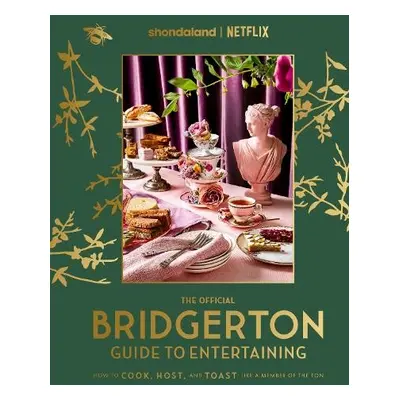 Official Bridgerton Guide to Entertaining: How to Cook, Host, and Toast Like a Member of the Ton