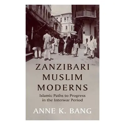 Zanzibari Muslim Moderns - Bang, Anne K.